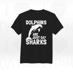 T-shirt ilovecustom DOLPHINS ARE JUST GAY SHARKS